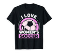 I Love Womens Soccer Team Player T-Shirt - Streetwear Style Men Women - T-Shirt, Sweatshirt, Hoodie