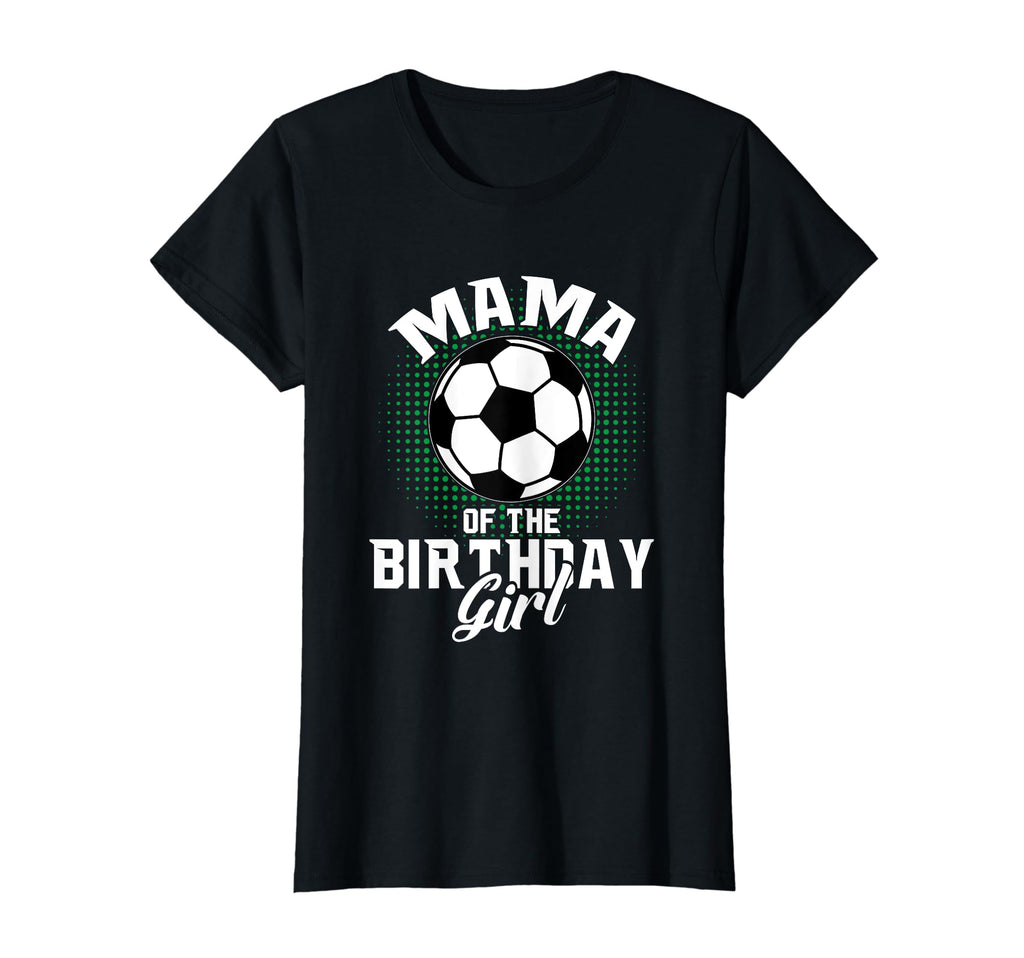 Mama Birthday Soccer Lover Gifts T-Shirt - Trendy Graphic Men Women - T-Shirt, Sweatshirt, Hoodie