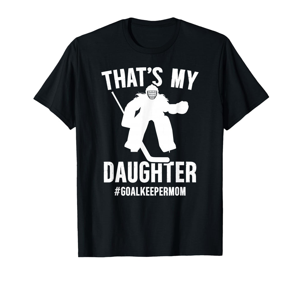 Proud Hockey Goalkeeper Mom Ice Hockey T-Shirt - Novelty Apparel Unisex - T-Shirt, Sweatshirt, Hoodie