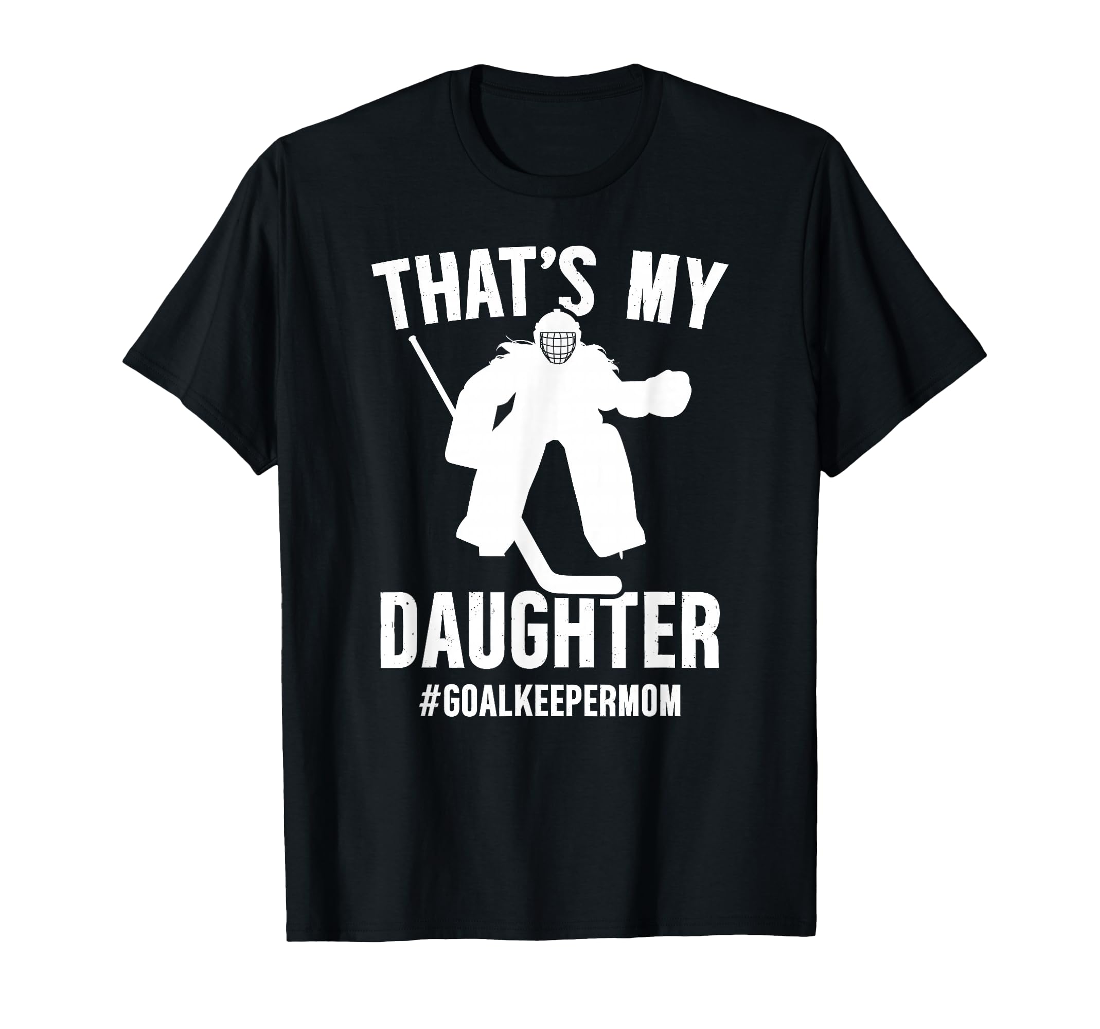 Proud Hockey Goalkeeper Mom Ice Hockey T-Shirt - Novelty Apparel Unisex - T-Shirt, Sweatshirt, Hoodie