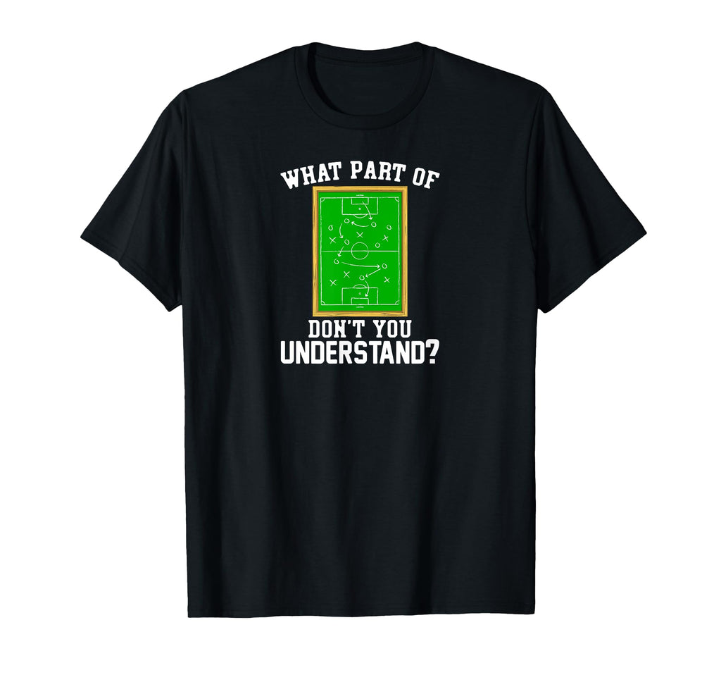 What Part Dont You Understand Football T-Shirt - Fun Novelty Design Unisex - T-Shirt, Sweatshirt, Hoodie