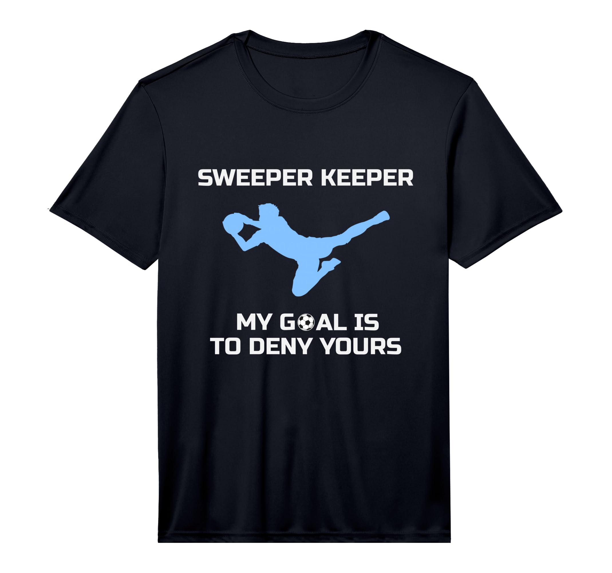 Sweeper Keeper My Goal Is To Deny Yours T-Shirt - Minimalist Print Unisex - T-Shirt, Sweatshirt, Hoodie