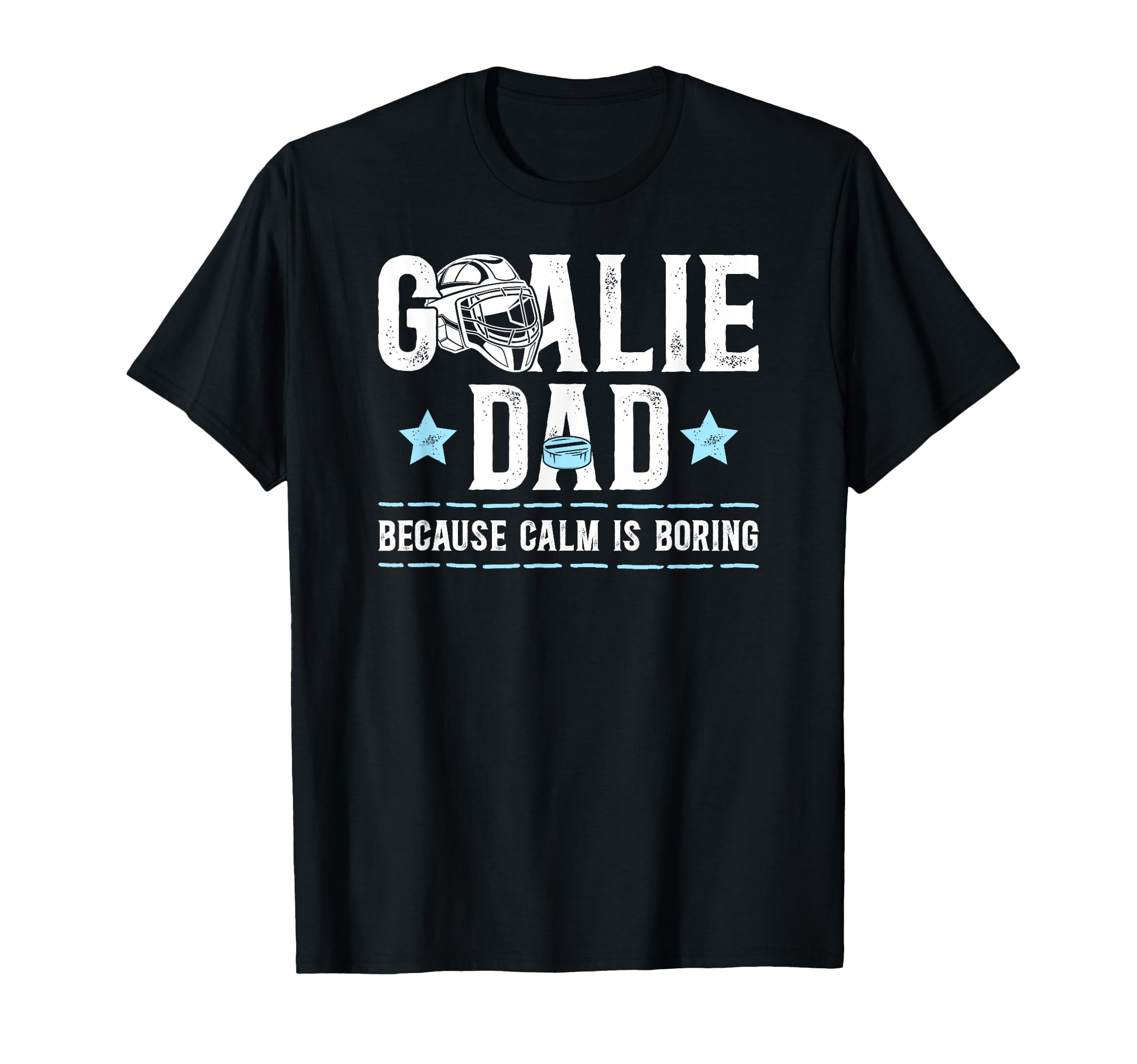 Funny Hockey Goalie Dad Ice T-Shirt - Casual Everyday Wear Men Women - T-Shirt, Sweatshirt, Hoodie