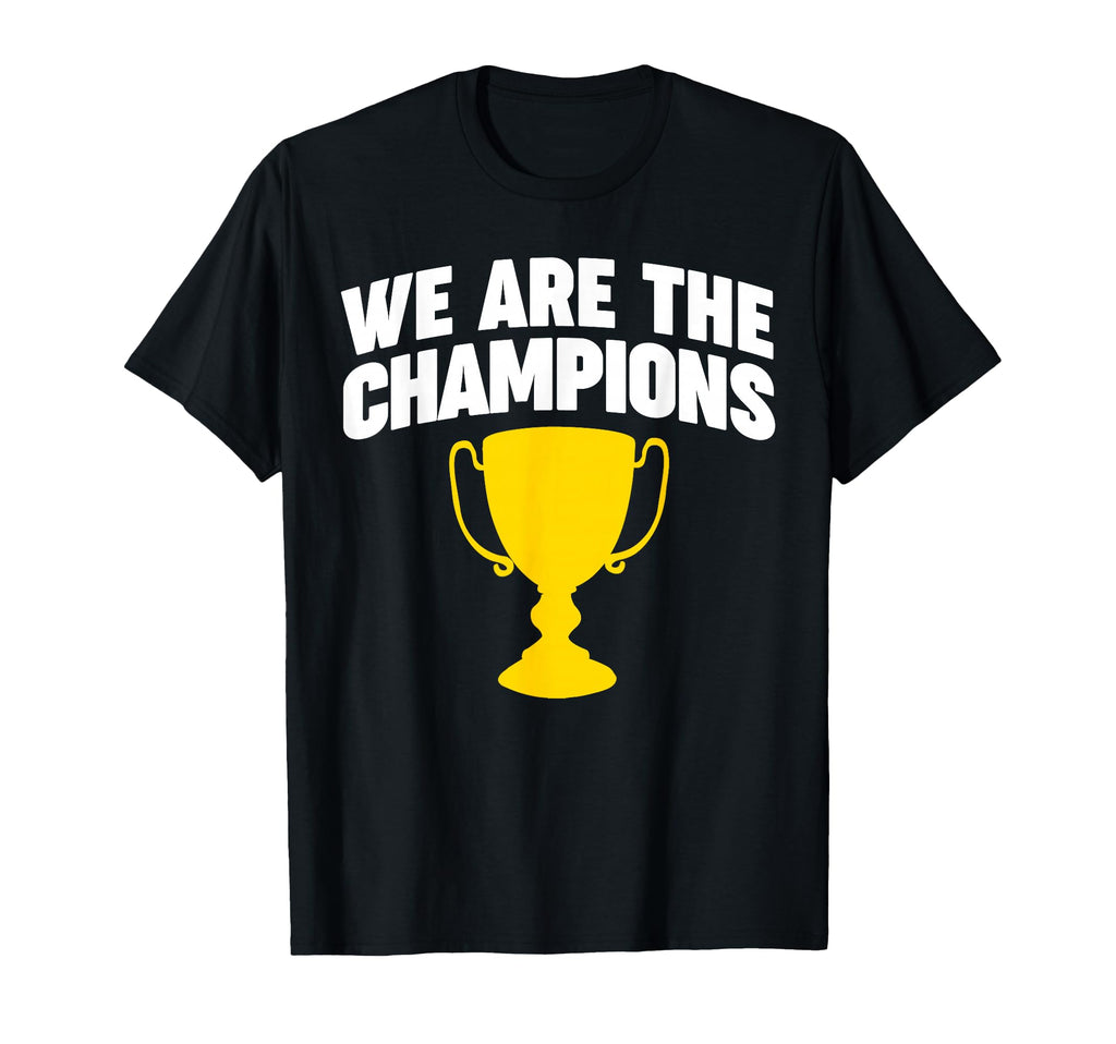 We Are Champions T-Shirt - Fun Novelty Design for Adults - T-Shirt, Sweatshirt, Hoodie
