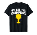 We Are Champions T-Shirt - Fun Novelty Design for Adults - T-Shirt, Sweatshirt, Hoodie