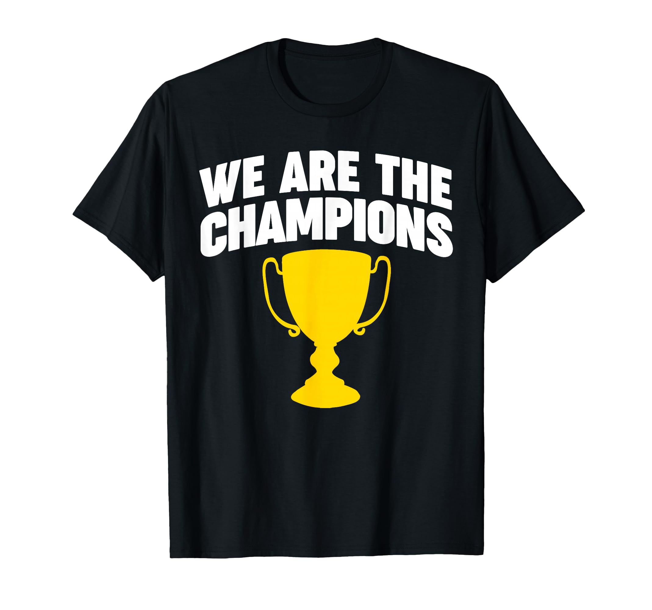 We Are Champions T-Shirt - Fun Novelty Design for Adults - T-Shirt, Sweatshirt, Hoodie