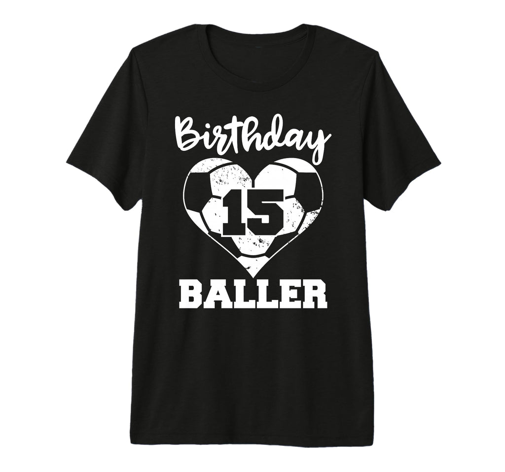 15Th Birthday Baller Funny 15 Year T-Shirt - Fun Novelty Design Men Women - T-Shirt, Sweatshirt, Hoodie