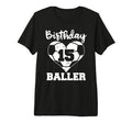 15Th Birthday Baller Funny 15 Year T-Shirt - Fun Novelty Design Men Women - T-Shirt, Sweatshirt, Hoodie