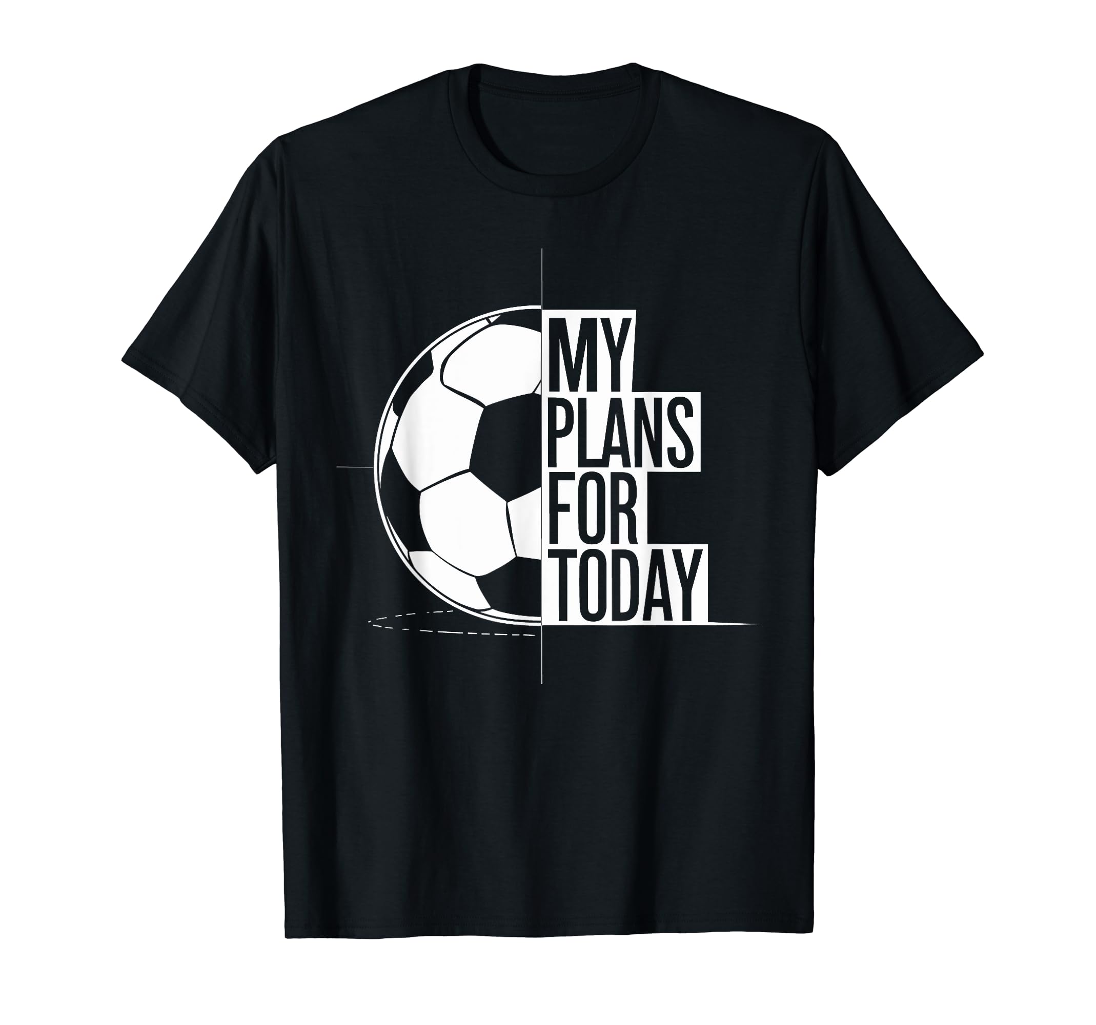 Soccer Football Love My Plans Today T-Shirt - Graphic Print for Adults - T-Shirt, Sweatshirt, Hoodie