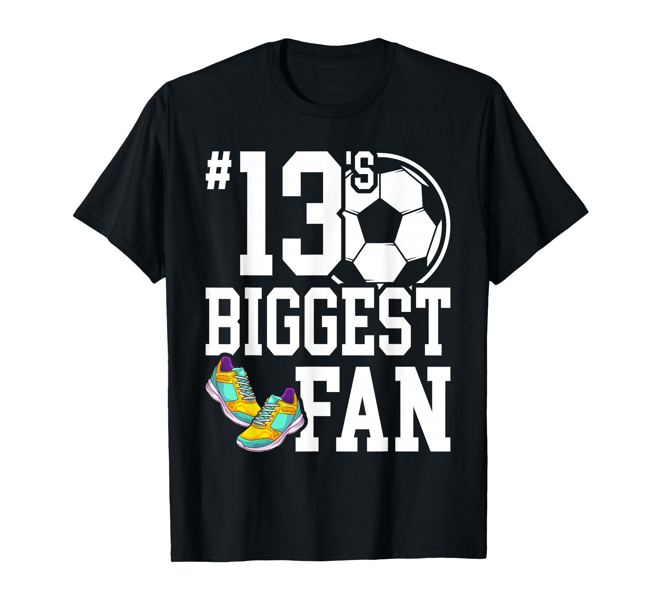 Number 13S Biggest Fan Soccer Player T-Shirt - Minimalist Print for Adults - T-Shirt, Sweatshirt, Hoodie