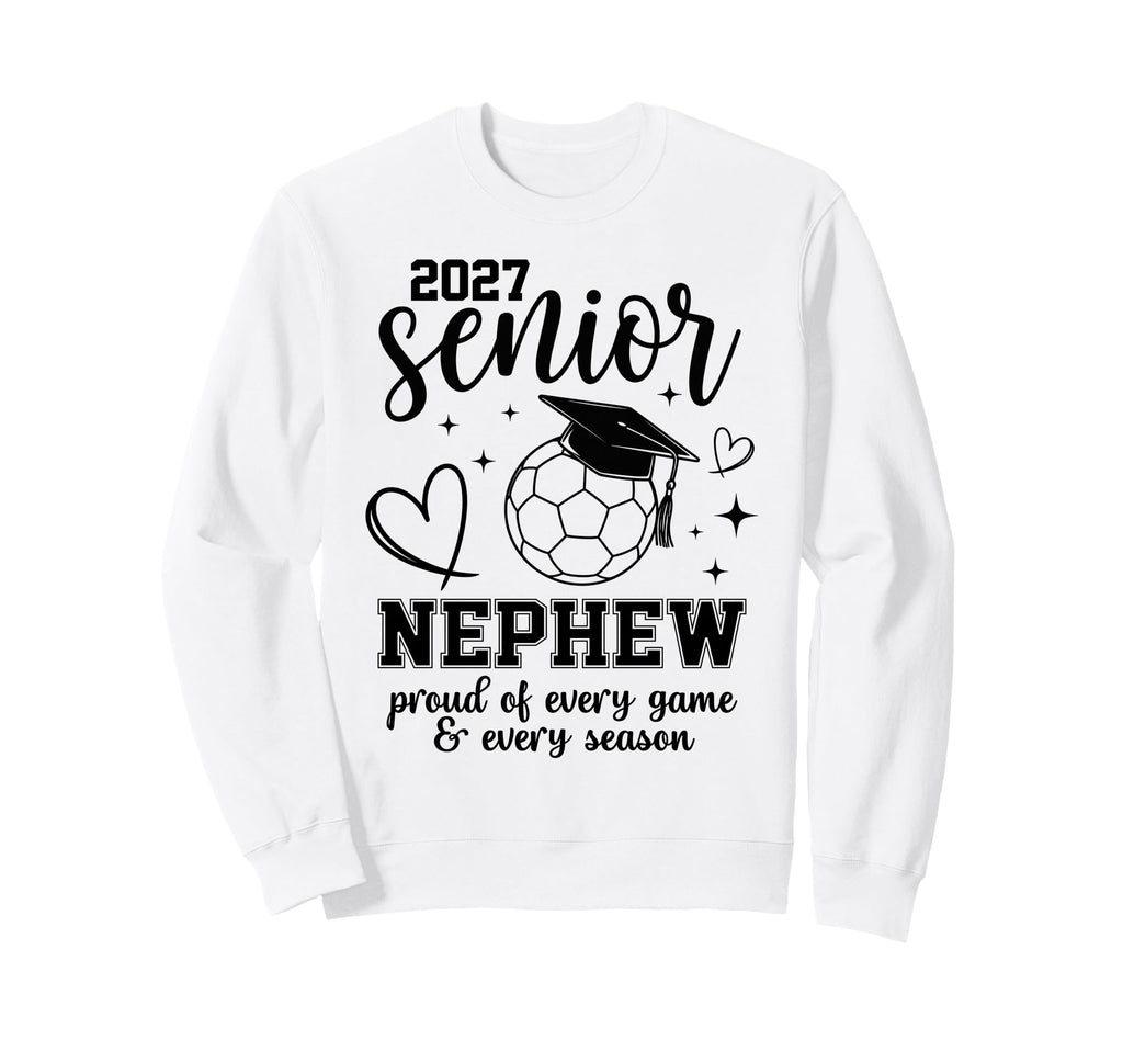 2027 Senior Soccer Nephew Proud Sweatshirt - Graphic Print Men Women - T-Shirt, Sweatshirt, Hoodie