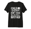 Hockey Goalie Sister Funny Ice T-Shirt - Aesthetic Graphic Men Women - T-Shirt, Sweatshirt, Hoodie