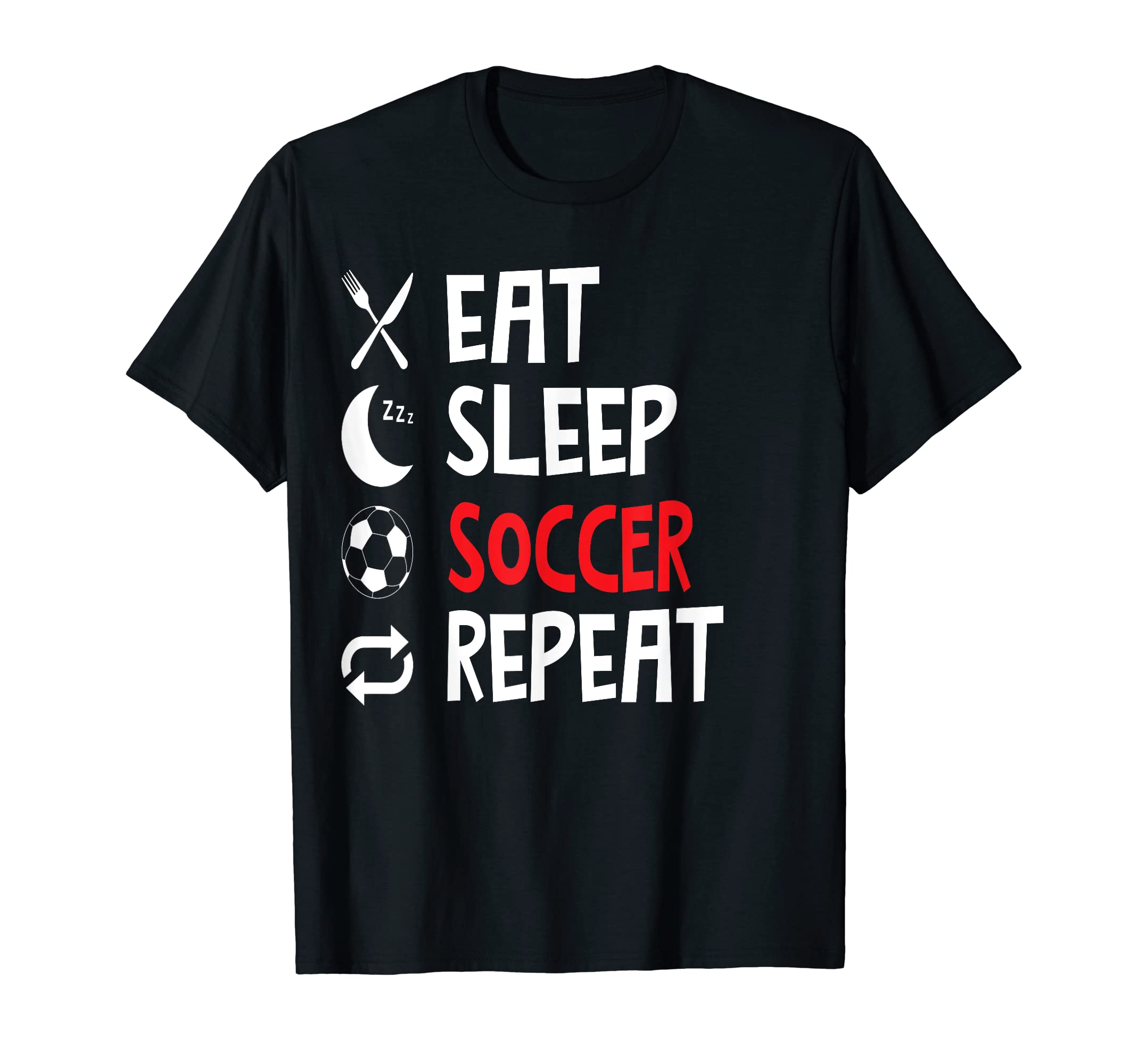 Funny Eat Sleep Soccer Repeat Player Coach T-Shirt - Novelty Apparel Unisex - T-Shirt, Sweatshirt, Hoodie