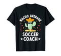 Nacho Average Soccer Coach Mexican Soccer T-Shirt - Trendy Graphic Unisex - T-Shirt, Sweatshirt, Hoodie