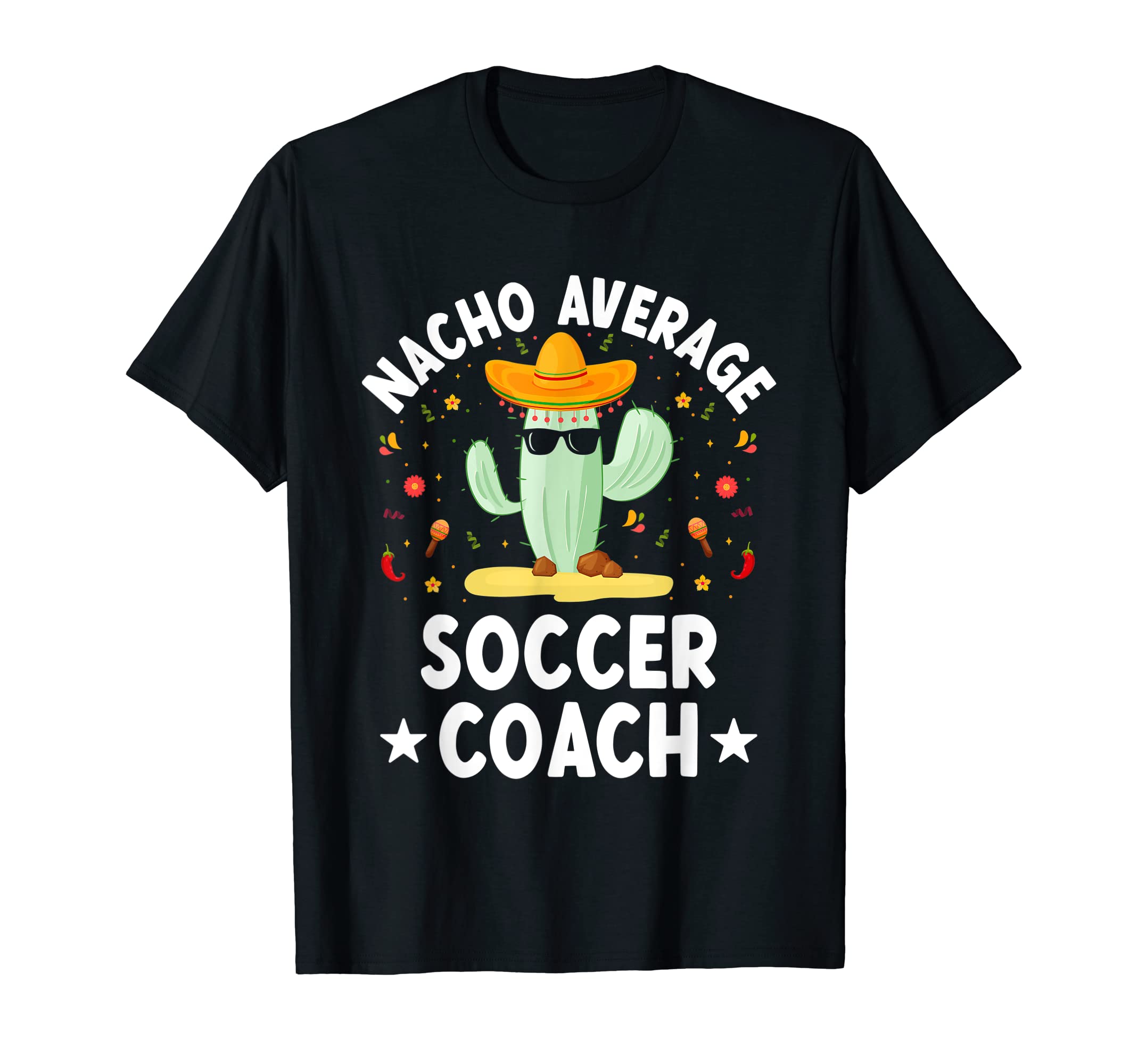 Nacho Average Soccer Coach Mexican Soccer T-Shirt - Trendy Graphic Unisex - T-Shirt, Sweatshirt, Hoodie