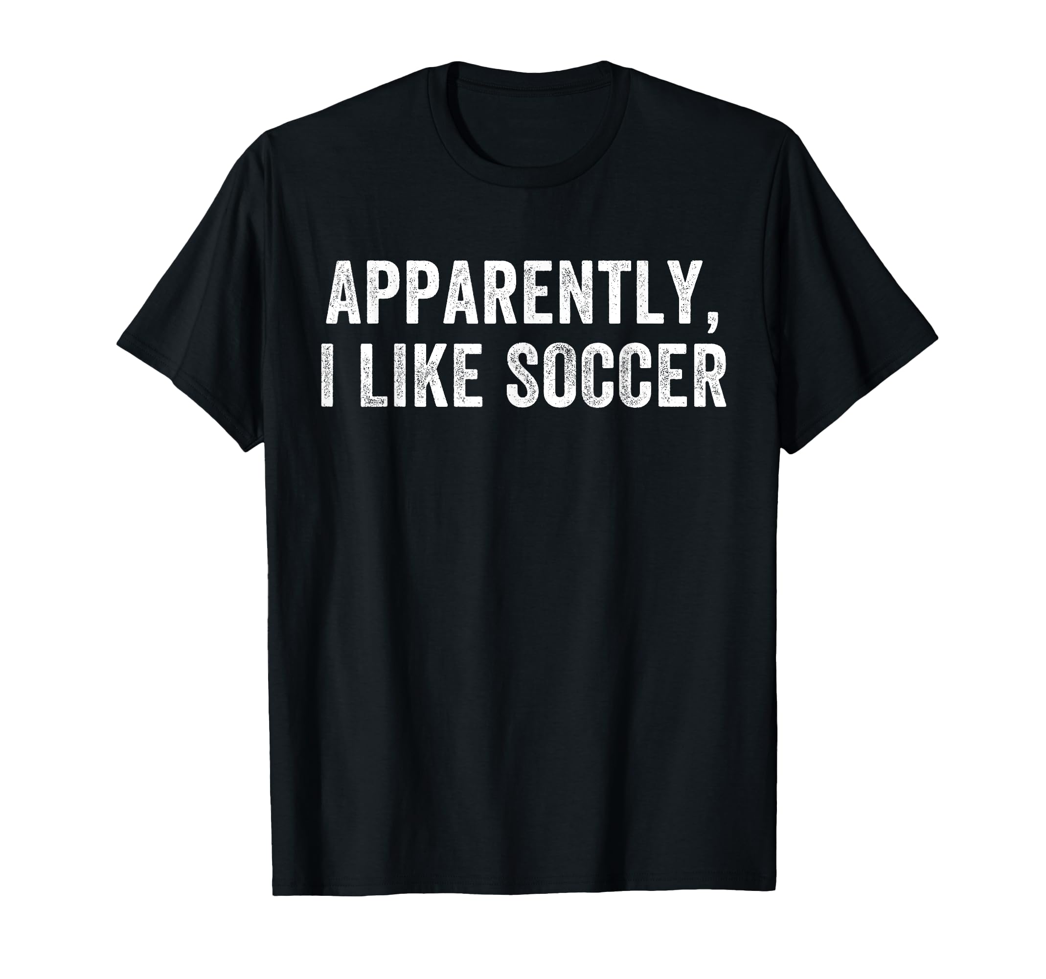 Apparently I Like Soccer Soccer T-Shirt - Minimalist Print for Adults - T-Shirt, Sweatshirt, Hoodie