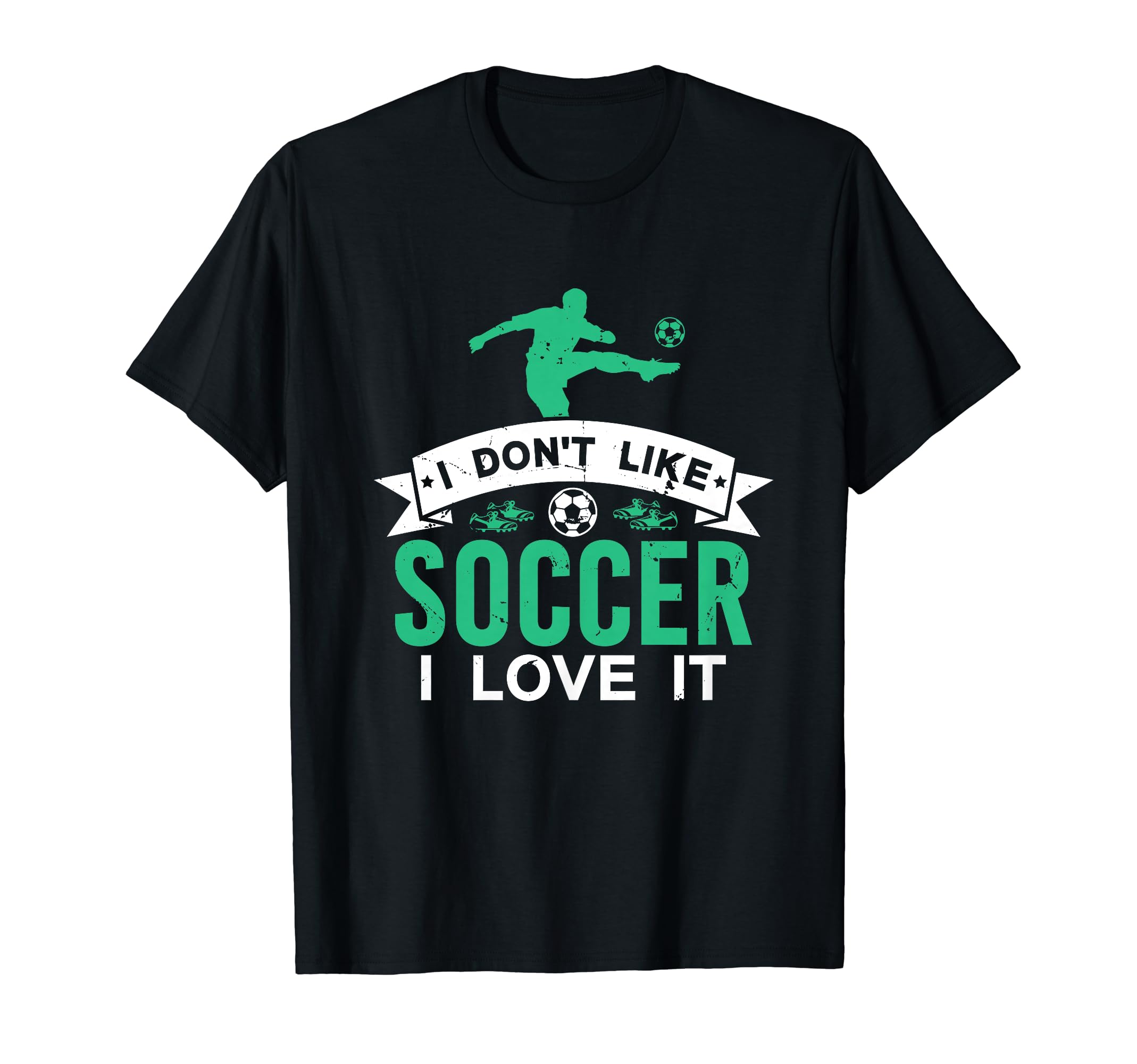 I Dont Like Soccer I Love It Funny T-Shirt - Streetwear Style for Adults - T-Shirt, Sweatshirt, Hoodie