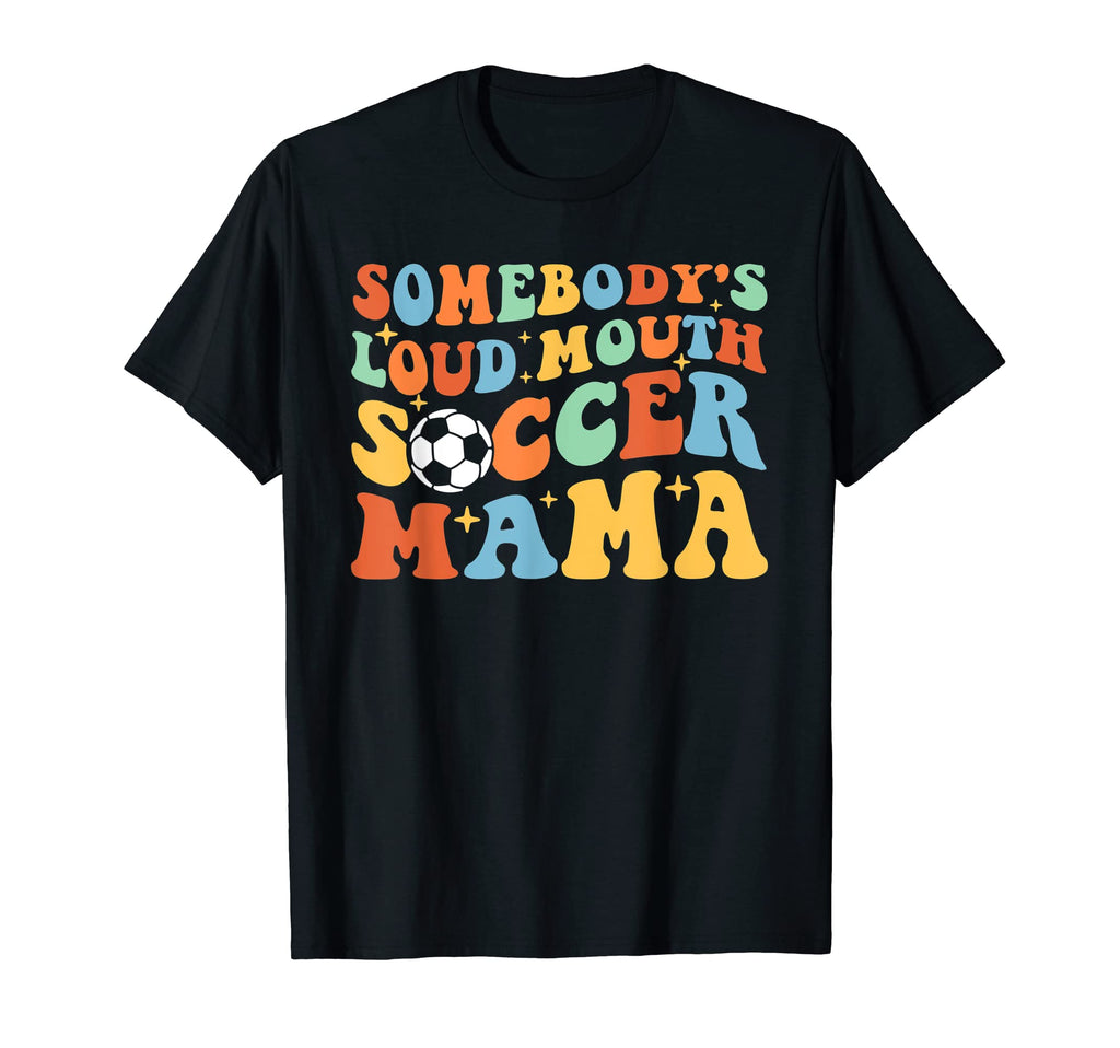 Somebodys Loud Mouth Soccer Mama T-Shirt - Aesthetic Graphic Men Women - T-Shirt, Sweatshirt, Hoodie