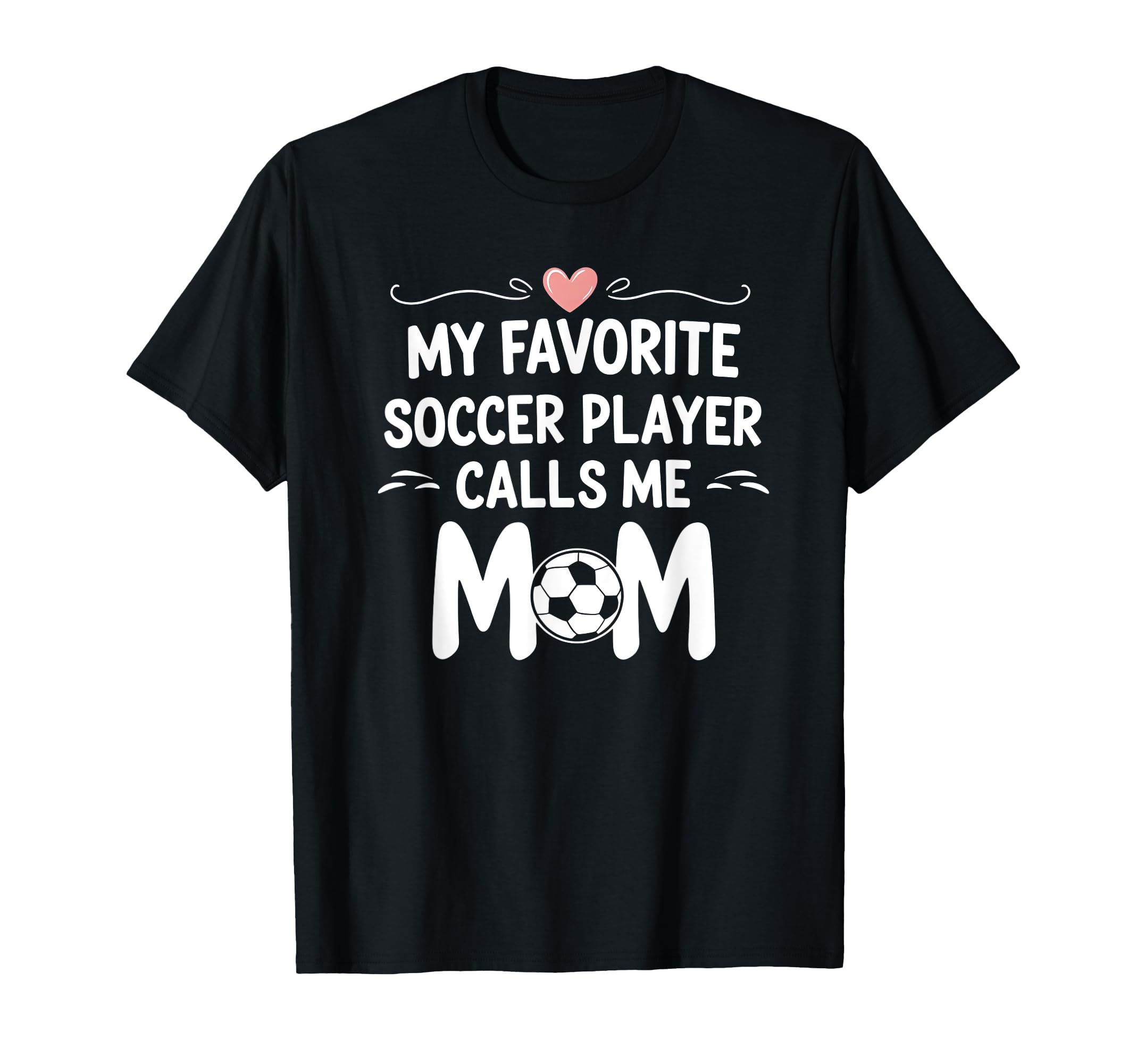 My Favorite Soccer Player Calls Me Mom T-Shirt - Unique Graphic Unisex - T-Shirt, Sweatshirt, Hoodie