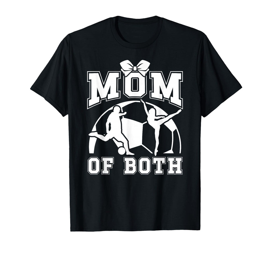 Mom Both Proud Soccer And Dance Mom T-Shirt - Fun Novelty Design for Adults - T-Shirt, Sweatshirt, Hoodie