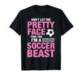 Soccer Beast Funny Dont Let Pretty Face T-Shirt - Novelty Apparel Unisex - T-Shirt, Sweatshirt, Hoodie