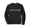 Coach Daddy Best Coach Dad Funny Sweatshirt - Streetwear Style for Adults - T-Shirt, Sweatshirt, Hoodie