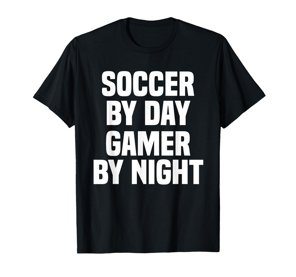 Funny Soccer Day Gamer Night Gamer T-Shirt - Novelty Apparel Men Women - T-Shirt, Sweatshirt, Hoodie