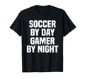 Funny Soccer Day Gamer Night Gamer T-Shirt - Novelty Apparel Men Women - T-Shirt, Sweatshirt, Hoodie