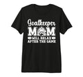 Funny Hockey Goalkeeper Mom Ice T-Shirt - Casual Everyday Wear Unisex - T-Shirt, Sweatshirt, Hoodie