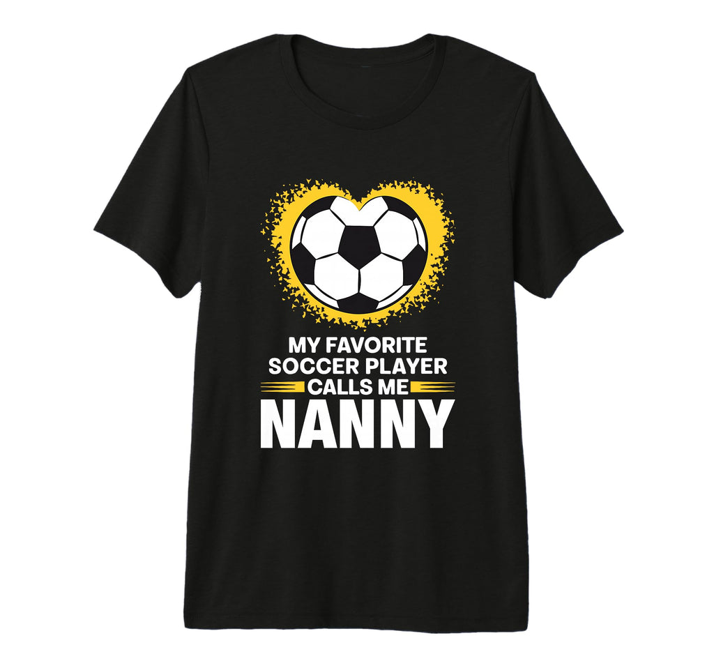 My Favorite Soccer Player Calls Me Nanny T-Shirt - Trendy Graphic Unisex - T-Shirt, Sweatshirt, Hoodie