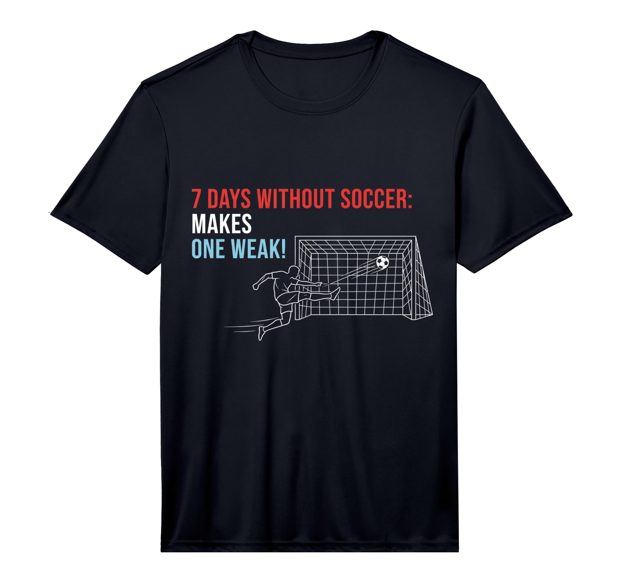 Soccer 7 Days Without Soccer Makes One T-Shirt - Trendy Graphic Men Women - T-Shirt, Sweatshirt, Hoodie