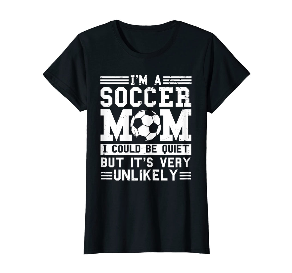 Womens Im Soccer Mom Unlikely That Im T-Shirt - Novelty Apparel Unisex - T-Shirt, Sweatshirt, Hoodie