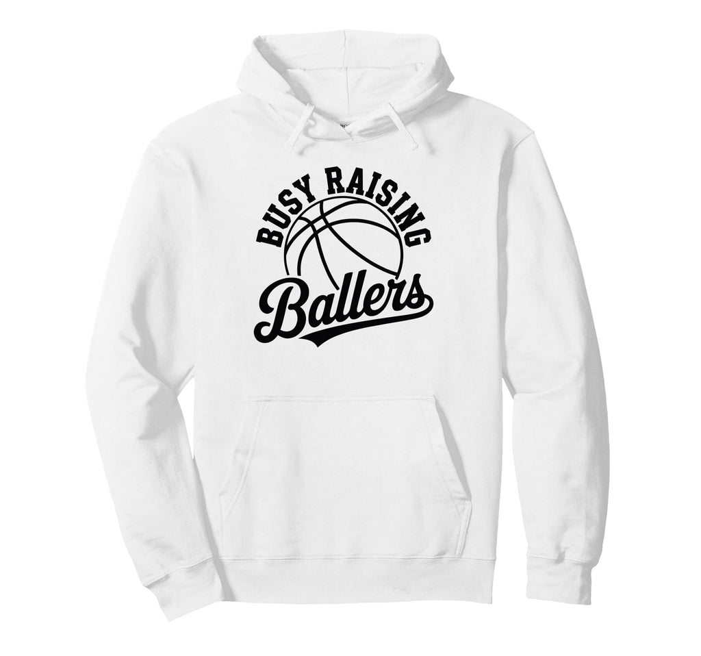 Busy Raising Ballers Funny Basketball Hoodie - Casual Everyday Wear Unisex - T-Shirt, Sweatshirt, Hoodie
