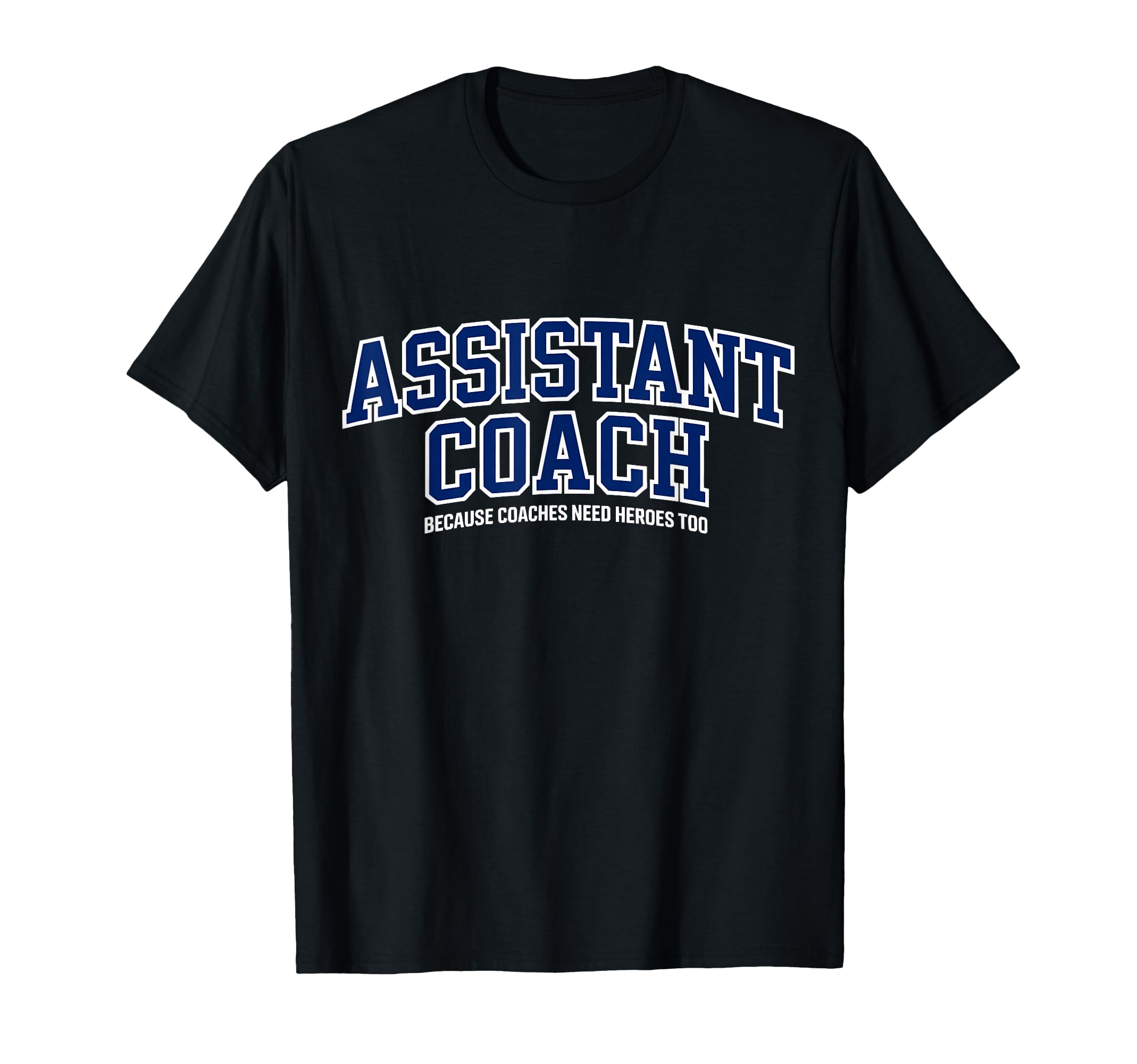 Assistant Coach Because Head Coaches T-Shirt - Custom Art Print for Adults - T-Shirt, Sweatshirt, Hoodie