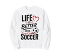Football Collection Life Is Better Sweatshirt - Unique Graphic Unisex - T-Shirt, Sweatshirt, Hoodie