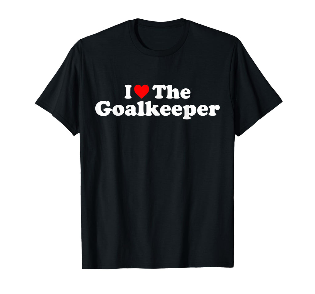 I Love Goalkeeper Heart Soccer Hockey T-Shirt - Unique Graphic Men Women - T-Shirt, Sweatshirt, Hoodie