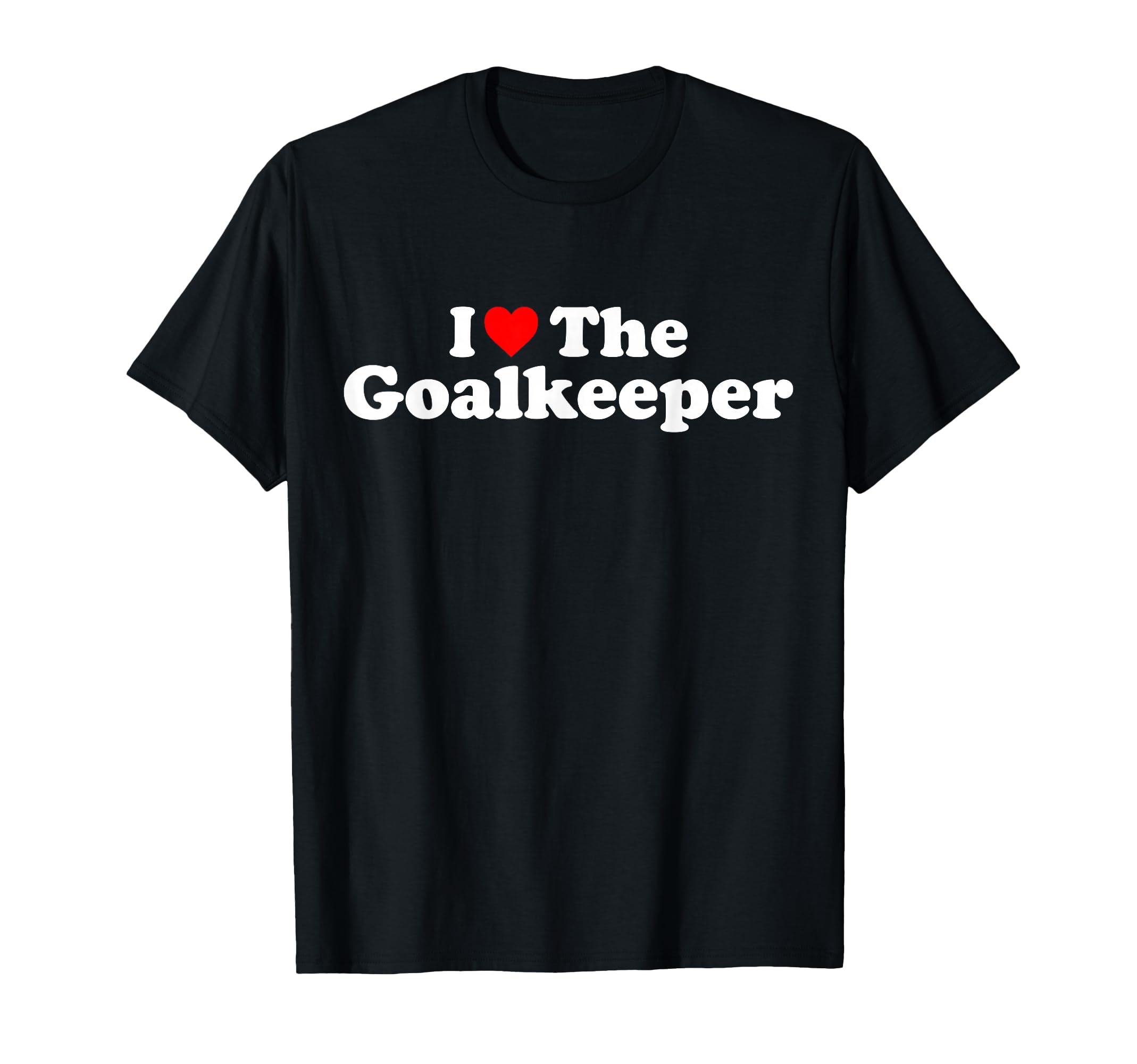 I Love Goalkeeper Heart Soccer Hockey T-Shirt - Unique Graphic Men Women - T-Shirt, Sweatshirt, Hoodie