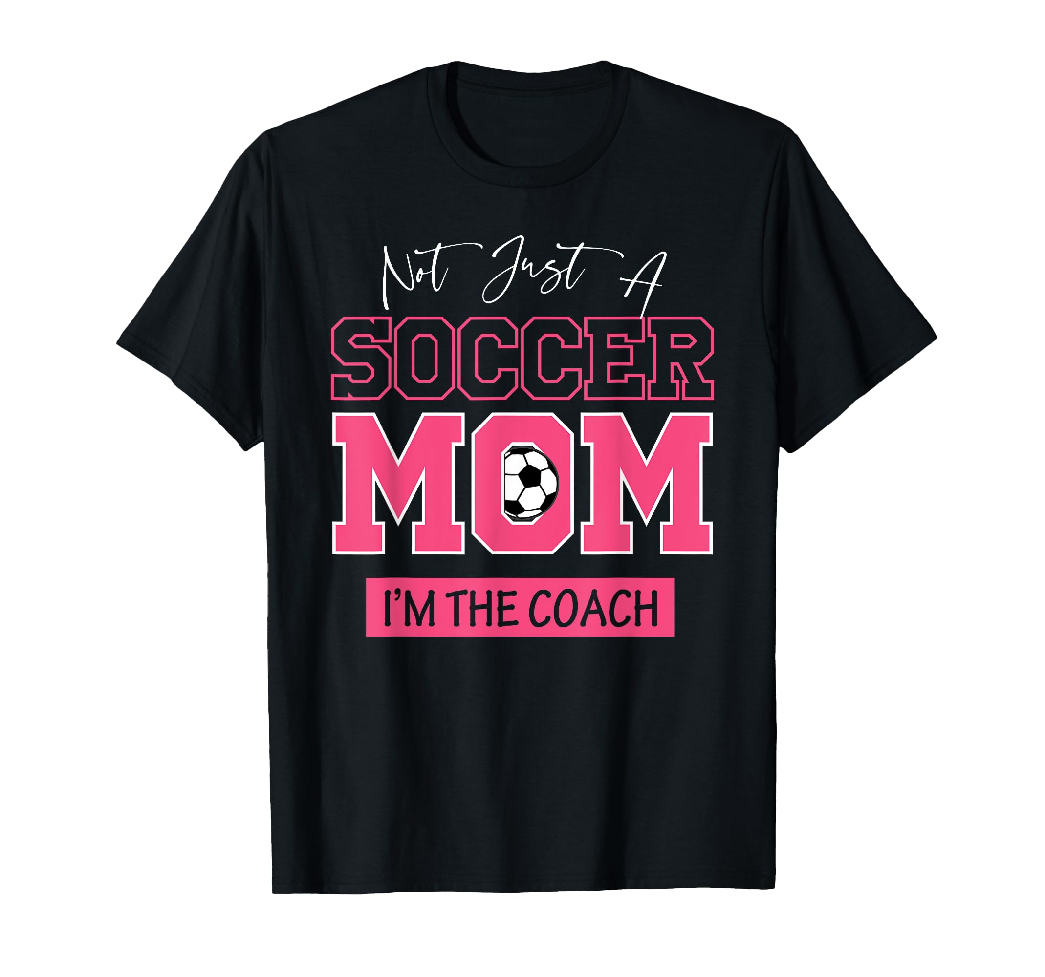 Funny Not Just Soccer Mom Im Coach T-Shirt - Aesthetic Graphic Unisex - T-Shirt, Sweatshirt, Hoodie