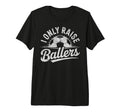 I Only Raise Ballers Soccer Goalie T-Shirt - Novelty Apparel for Adults - T-Shirt, Sweatshirt, Hoodie