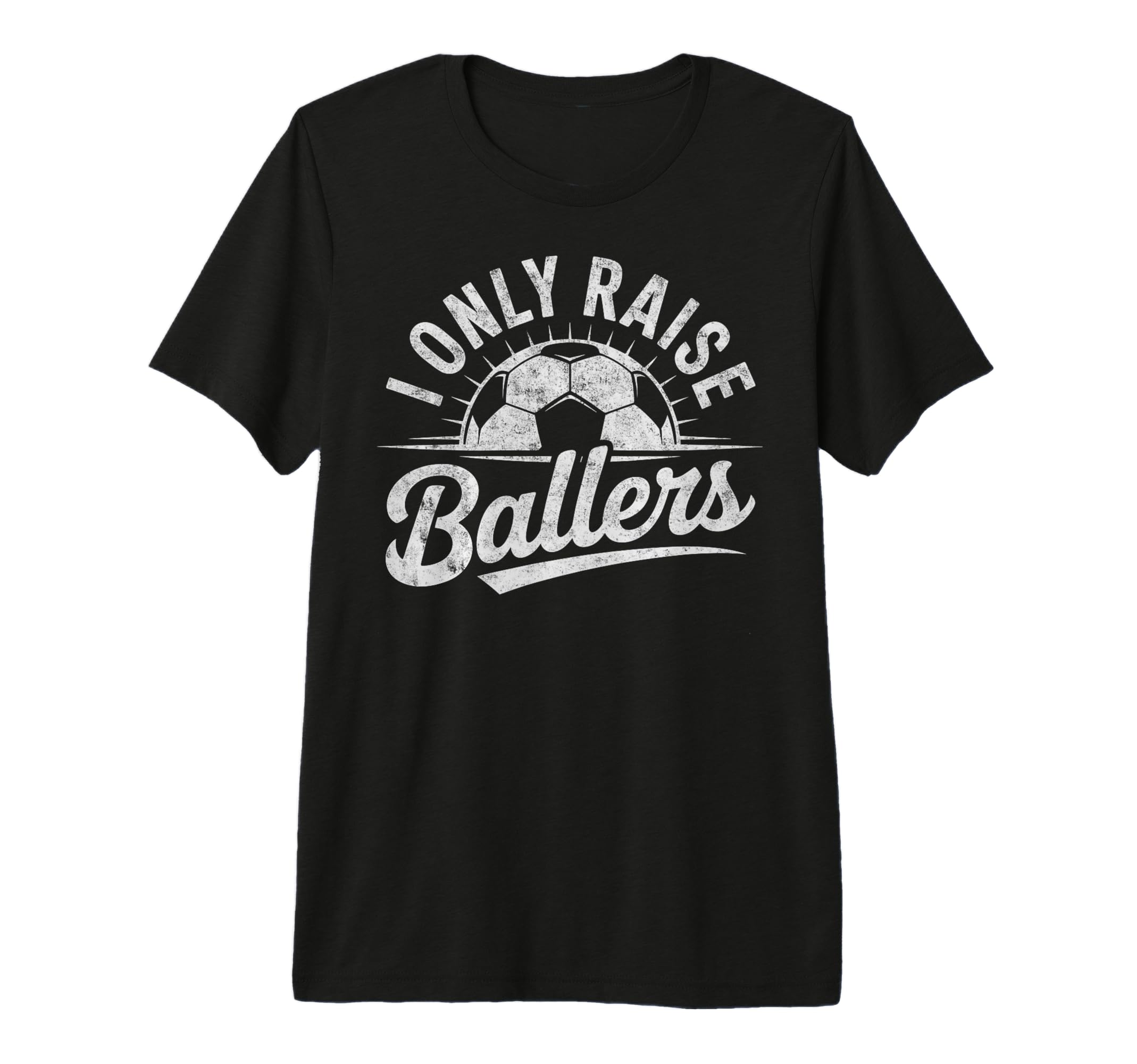 I Only Raise Ballers Soccer Goalie T-Shirt - Streetwear Style Unisex - T-Shirt, Sweatshirt, Hoodie