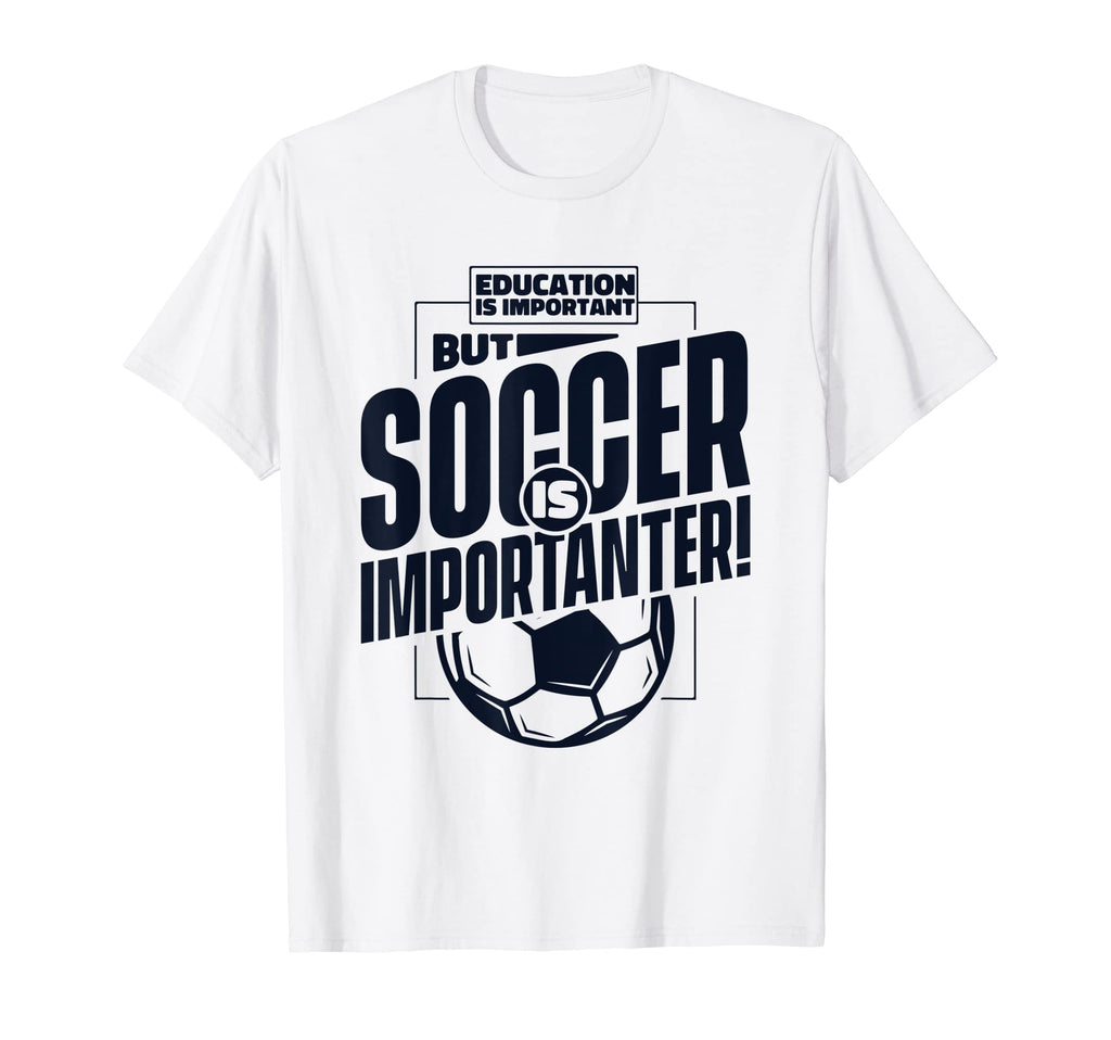 Education Is Important But Soccer Is T-Shirt - Graphic Print Men Women - T-Shirt, Sweatshirt, Hoodie