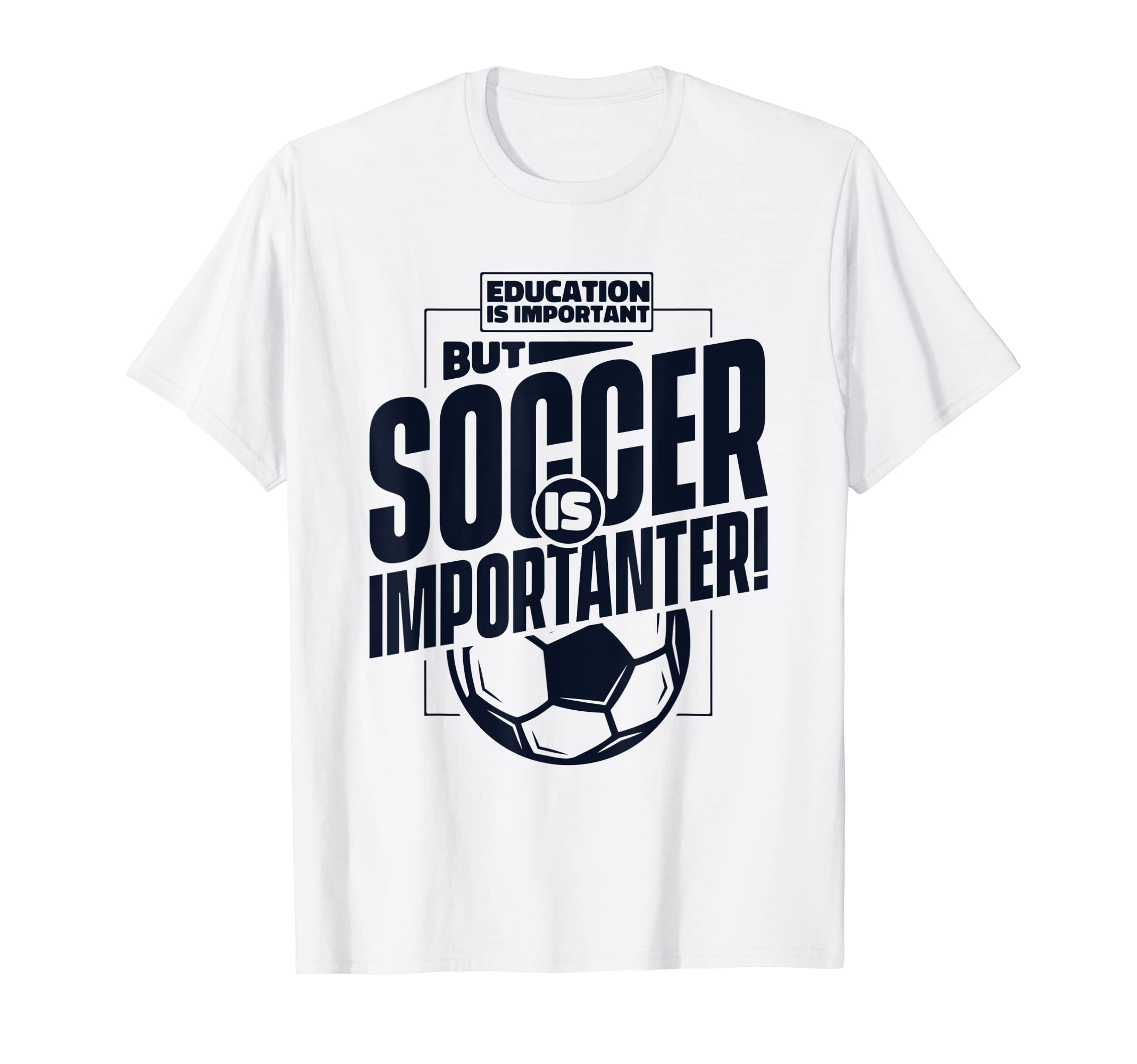 Education Is Important But Soccer Is T-Shirt - Graphic Print Men Women - T-Shirt, Sweatshirt, Hoodie