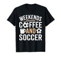 Weekends Coffee And Soccer Mom Life T-Shirt - Novelty Apparel Unisex - T-Shirt, Sweatshirt, Hoodie