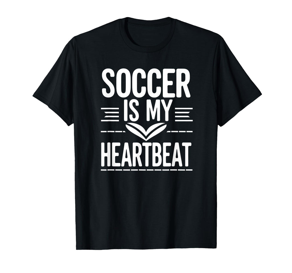 Soccer Is My Heartbeat Funny Soccer T-Shirt - Unique Graphic for Adults - T-Shirt, Sweatshirt, Hoodie