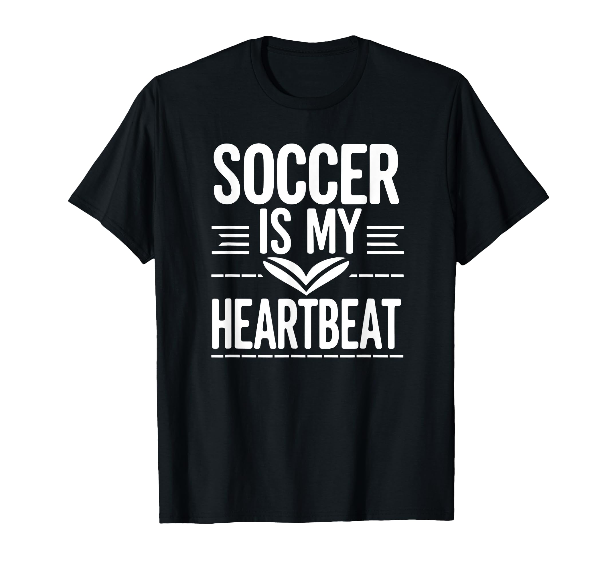 Soccer Is My Heartbeat Funny Soccer Ball T-Shirt - Streetwear Style Unisex - T-Shirt, Sweatshirt, Hoodie