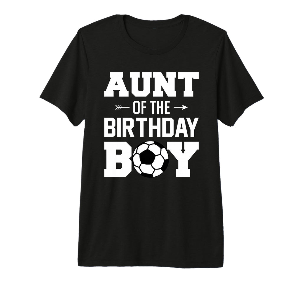 Aunt Birthday Funny Soccer Family T-Shirt - Graphic Print Men Women - T-Shirt, Sweatshirt, Hoodie