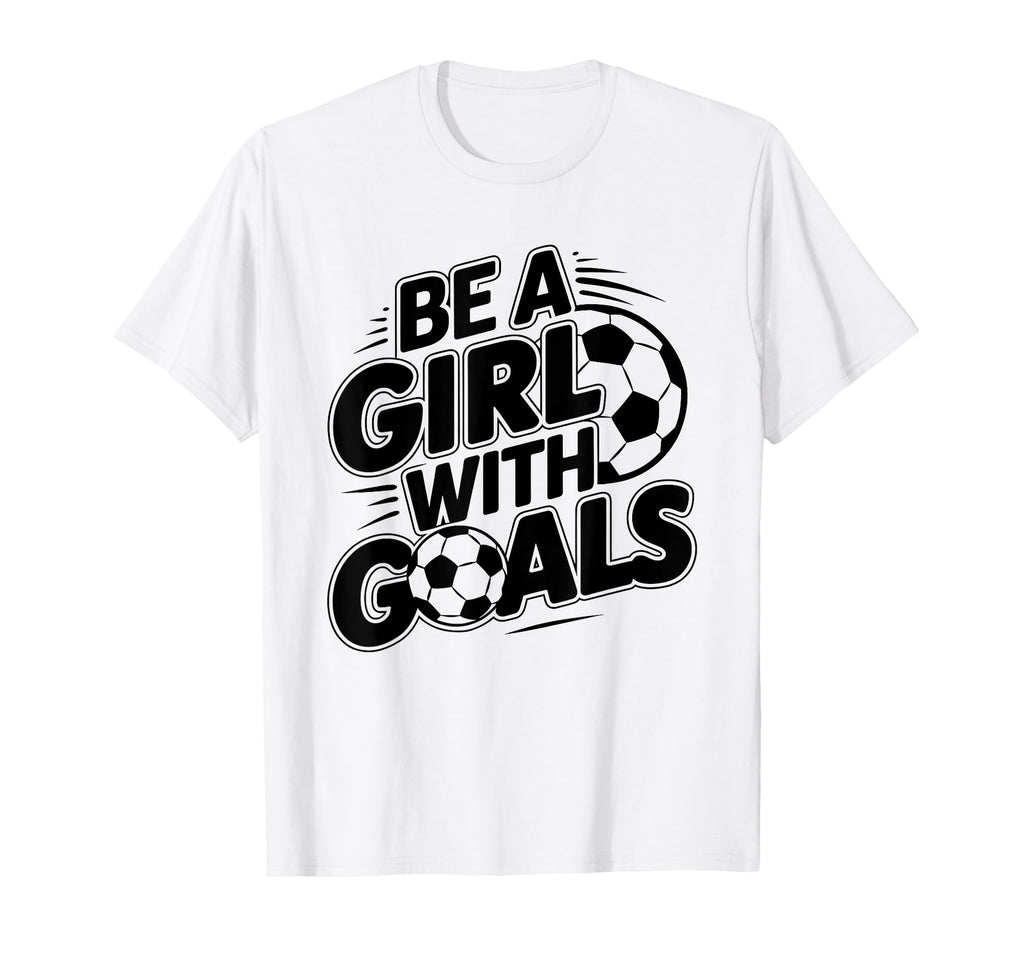 Be Goals Soccer Player Soccer T-Shirt - Aesthetic Graphic Unisex - T-Shirt, Sweatshirt, Hoodie