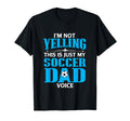 Im Not Yelling This Is My Soccer Dad T-Shirt - Novelty Apparel Men Women - T-Shirt, Sweatshirt, Hoodie