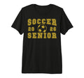 Soccer Senior Night Soccer Senior T-Shirt - Streetwear Style Men Women - T-Shirt, Sweatshirt, Hoodie