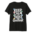 Keep Calm And Trust Goalkeeper Soccer T-Shirt - Streetwear Style Unisex - T-Shirt, Sweatshirt, Hoodie